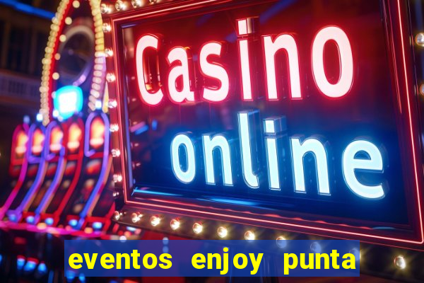 eventos enjoy punta del este